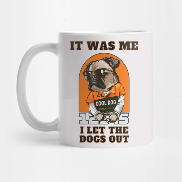 It Was Me I let The Dogs Out by T-signs